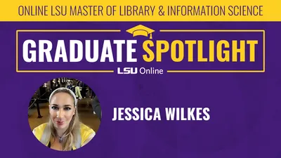 Student Stories: Jessica Wilkes for the LSU Master of Library and Information Science