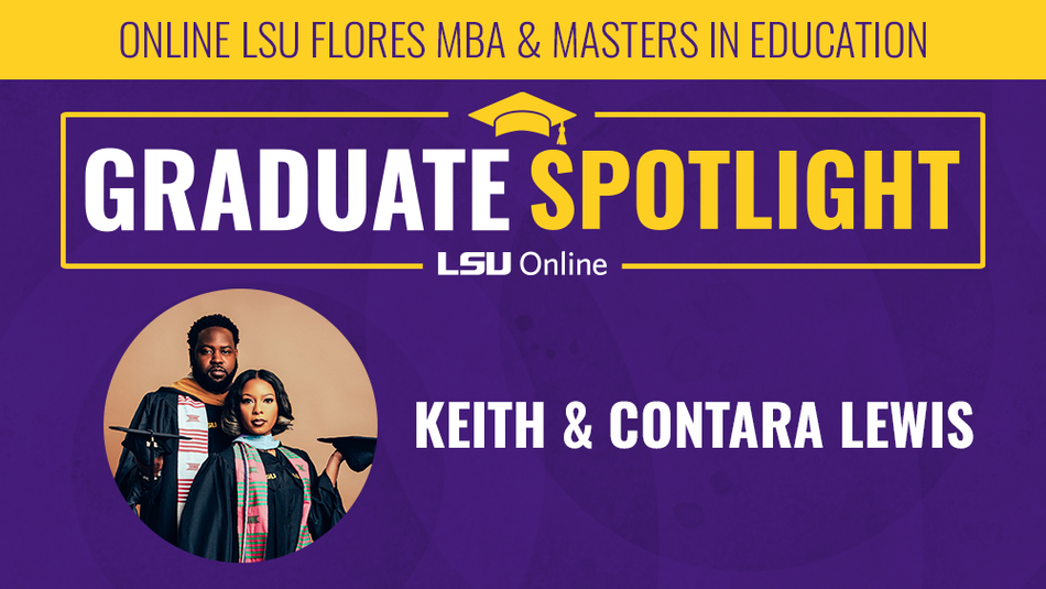 ONLINE LSU FLORES MBA & MASTERS IN EDUCATION GRADUATE SPOTLIGHT LSU Online KEITH & CONTARA LEWIS