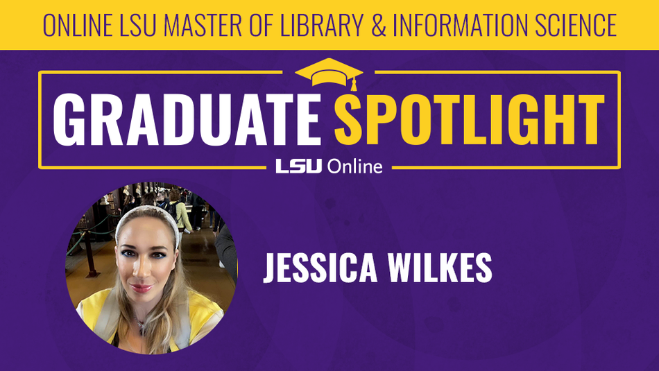 Student Stories: Jessica Wilkes for the LSU Master of Library and Information Science
