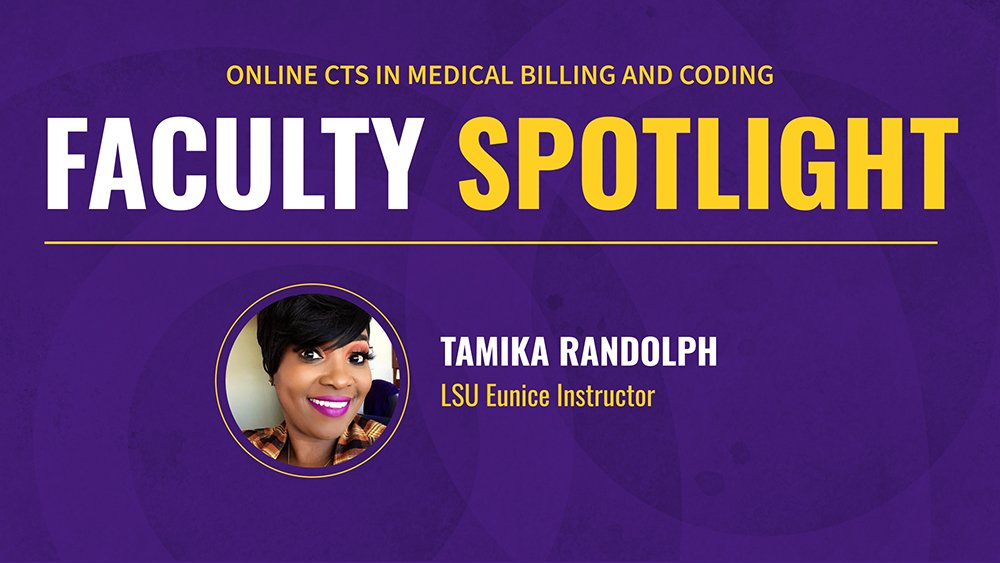 ONLINE CTS IN MEDICAL BILLING AND CODING FACULTY SPOTLIGHT TAMIKA RANDOLPH LSU Eunice Instructor