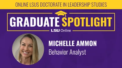 Graduate Spotlight ONLINE LSUS DOCTORATE IN LEADERSHIP STUDIES MICHELLE AMMON