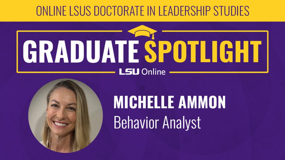Graduate Spotlight ONLINE LSUS DOCTORATE IN LEADERSHIP STUDIES MICHELLE AMMON