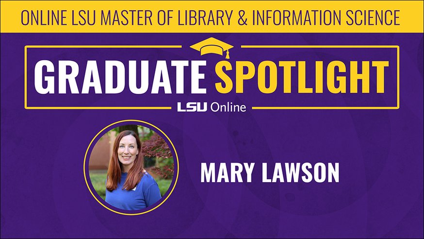 ONLINE LSU MASTER OF LIBRARY & INFORMATION SCIENCE GRADUATE SPOTLIGHT MARY LAWSON