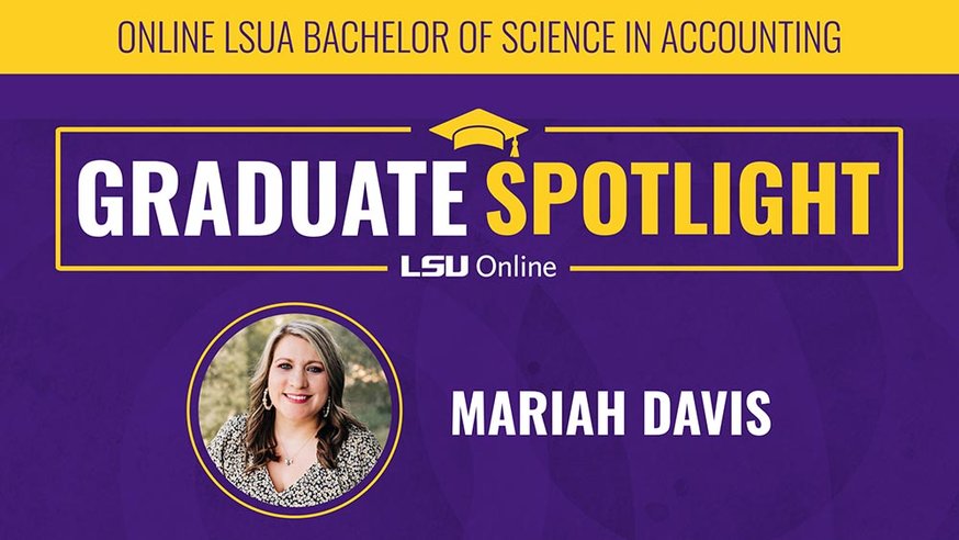 ONLINE LSUA BACHELOR OF SCIENCE IN ACCOUNTING GRADUATE SPOTLIGHT LSU Online MARIAH DAVIS