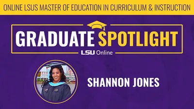 When Shannon Jones decided to pursue her online Master of Education in Curriculum and Instruction from LSU Shreveport, she knew she was signing up for more than a new degree. She was investing in a mindset shift.