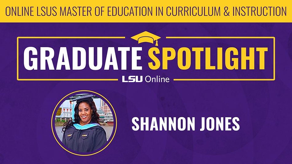When Shannon Jones decided to pursue her online Master of Education in Curriculum and Instruction from LSU Shreveport, she knew she was signing up for more than a new degree. She was investing in a mindset shift.