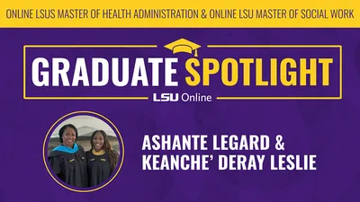 Graduate Spotlight: Ashante Legard & Keanche' Deray Leslie for LSUS' Master of Health Administration & Online LSU Master of Social Work
