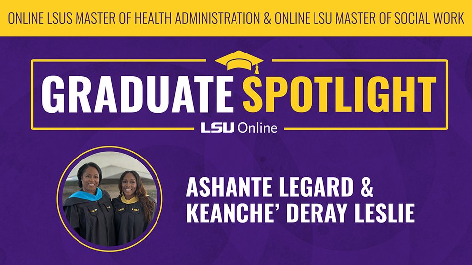 Graduate Spotlight: Ashante Legard & Keanche' Deray Leslie for LSUS' Master of Health Administration & Online LSU Master of Social Work