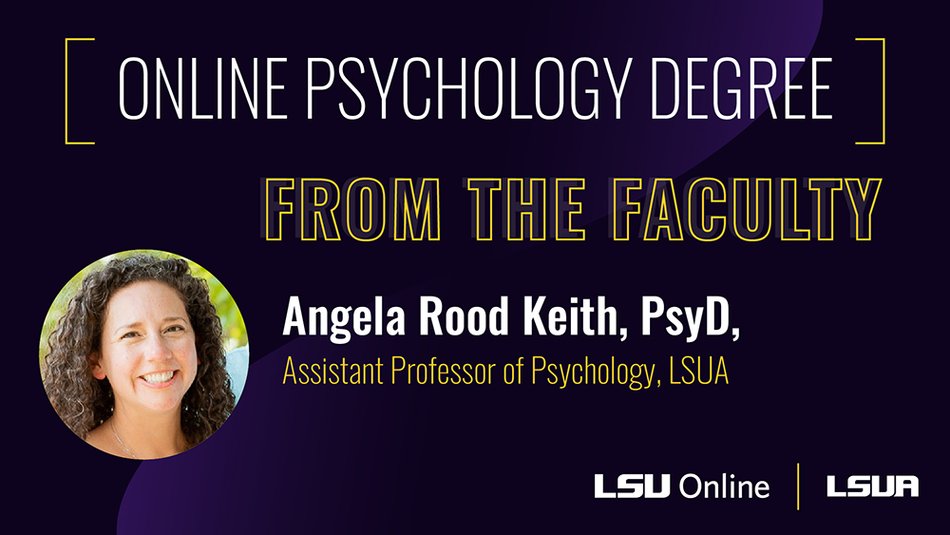 Online psychology degree FROM THE FACULTY Angela Rood Keith, PsyD