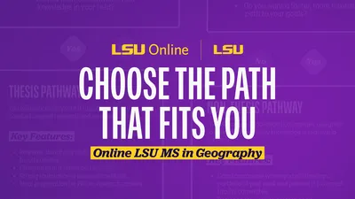 Choose the path that fits you. Online LSU MS in Geography