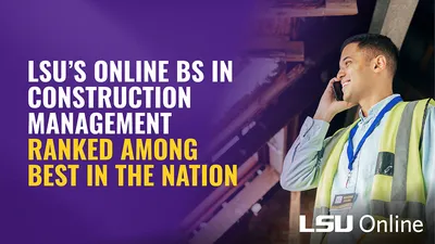 LSU'S ONLINE BS IN CONSTRUCTION MANAGEMENT RANKED AMONG BEST IN THE NATION