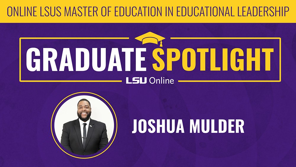 Graduate Spotlight: Joshua Mulder, Online Master of Education in Leadership from LSUS