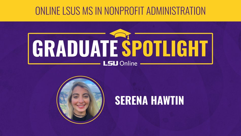 Graphic with image of Serena Hawtin, LSUS MS in Nonprofit Administration graduate