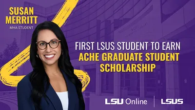 SUSAN MERRITT MHA STUDENT FIRST LSUS STUDENT TO EARN ACHE GRADUATE STUDENT SCHOLARSHIP