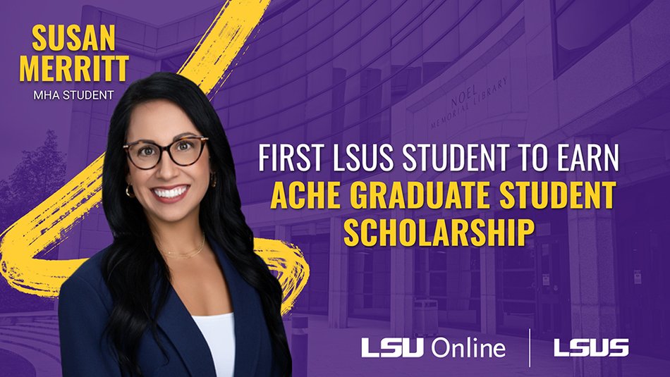 SUSAN MERRITT MHA STUDENT FIRST LSUS STUDENT TO EARN ACHE GRADUATE STUDENT SCHOLARSHIP