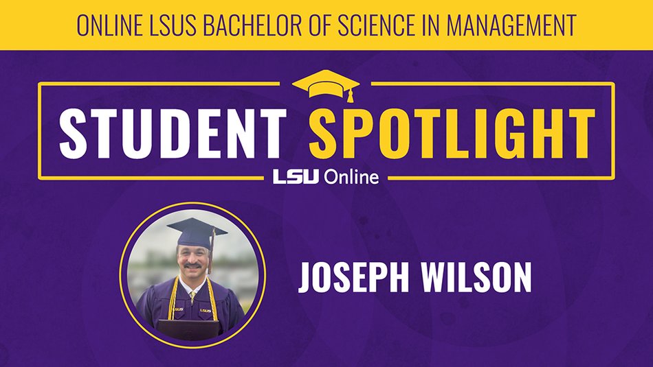 ONLINE LSUS BACHELOR OF SCIENCE IN MANAGEMENT STUDENT SPOTLIGHT LSU Online JOSEPH WILSON