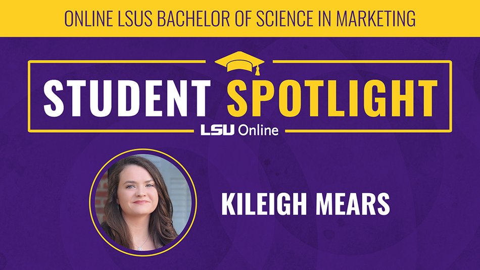 ONLINE LSUS BACHELOR OF SCIENCE IN MARKETING STUDENT SPOTLIGHT LSU Online KILEIGH MEARS