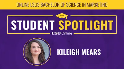 ONLINE LSUS BACHELOR OF SCIENCE IN MARKETING STUDENT SPOTLIGHT LSU Online KILEIGH MEARS